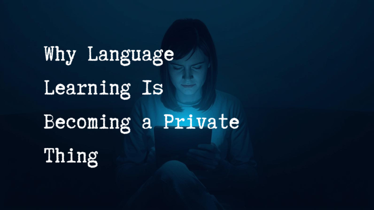 Why Language Learning Is Becoming a Private Thing